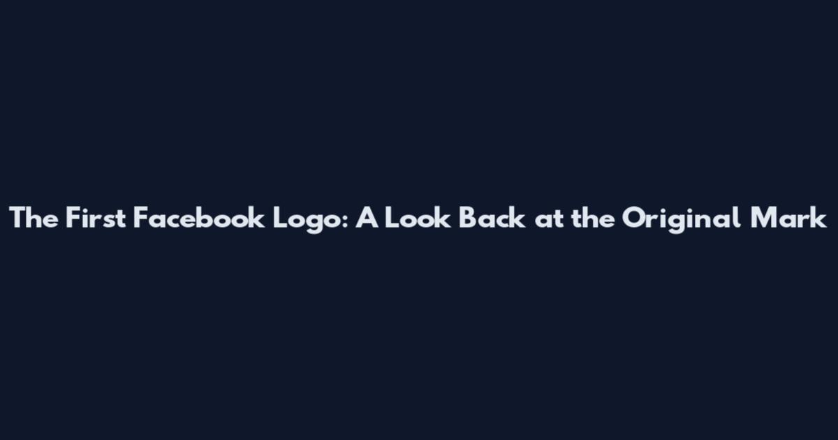 The First Facebook Logo: A Look Back at the Original Mark