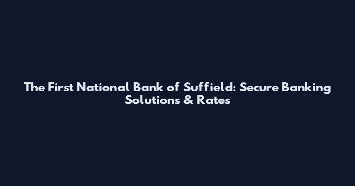 The First National Bank of Suffield: Secure Banking Solutions & Rates