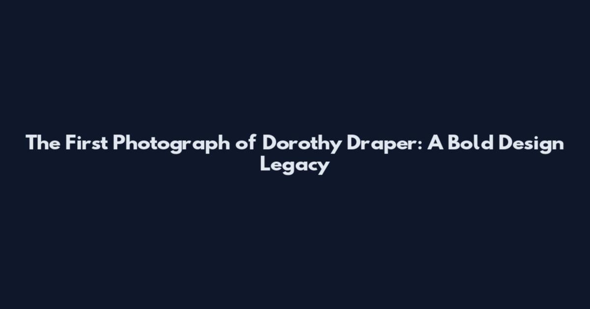 The First Photograph of Dorothy Draper: A Bold Design Legacy