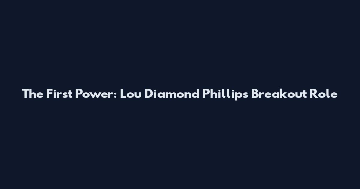 The First Power: Lou Diamond Phillips' Breakout Role