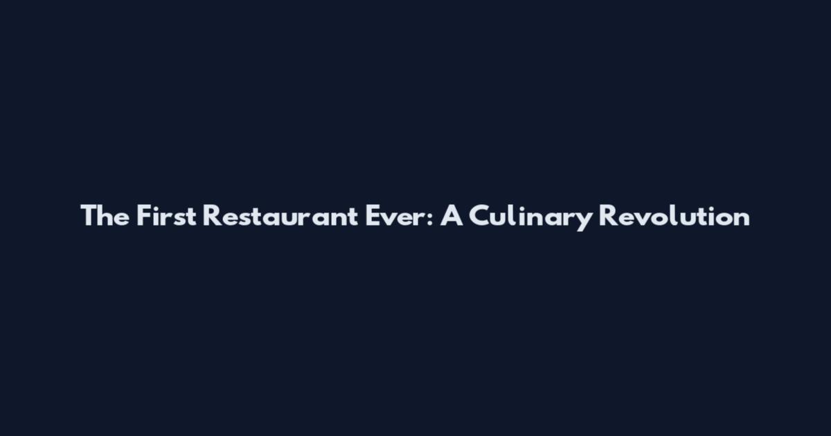 The First Restaurant Ever: A Culinary Revolution