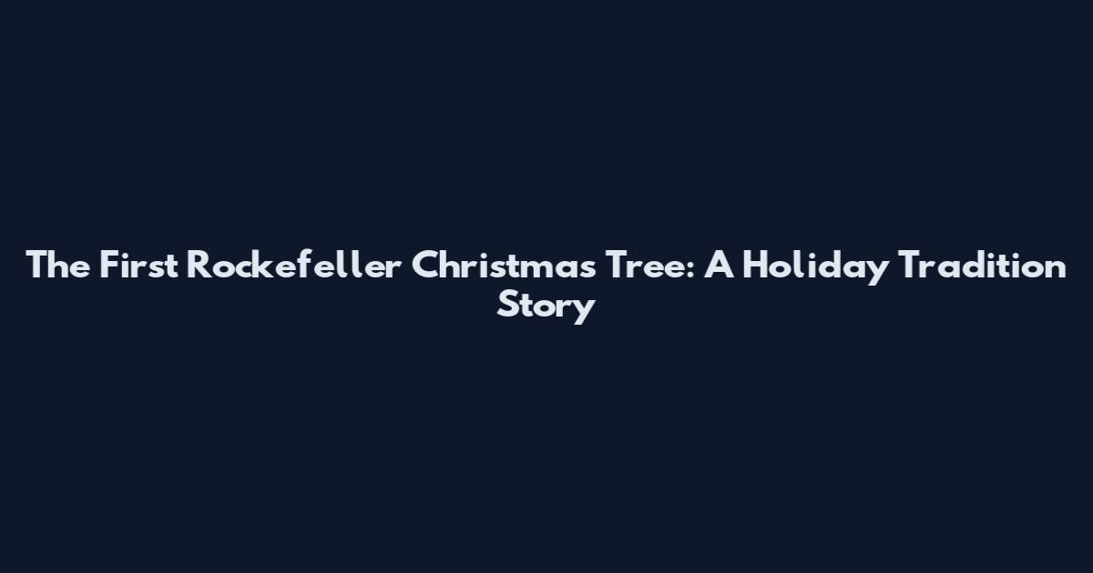 The First Rockefeller Christmas Tree: A Holiday Tradition Story
