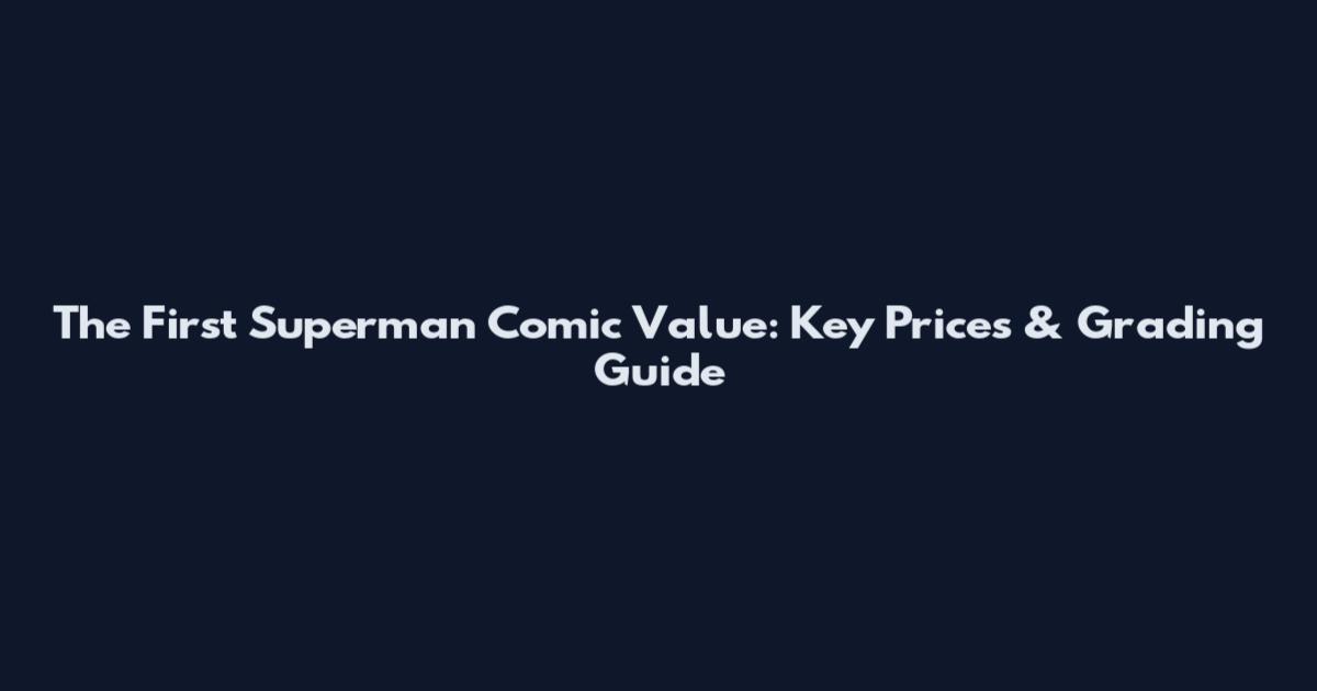 The First Superman Comic Value: Key Prices & Grading Guide