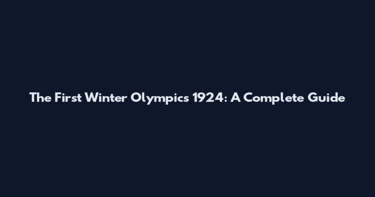 The First Winter Olympics 1924: A Complete Guide