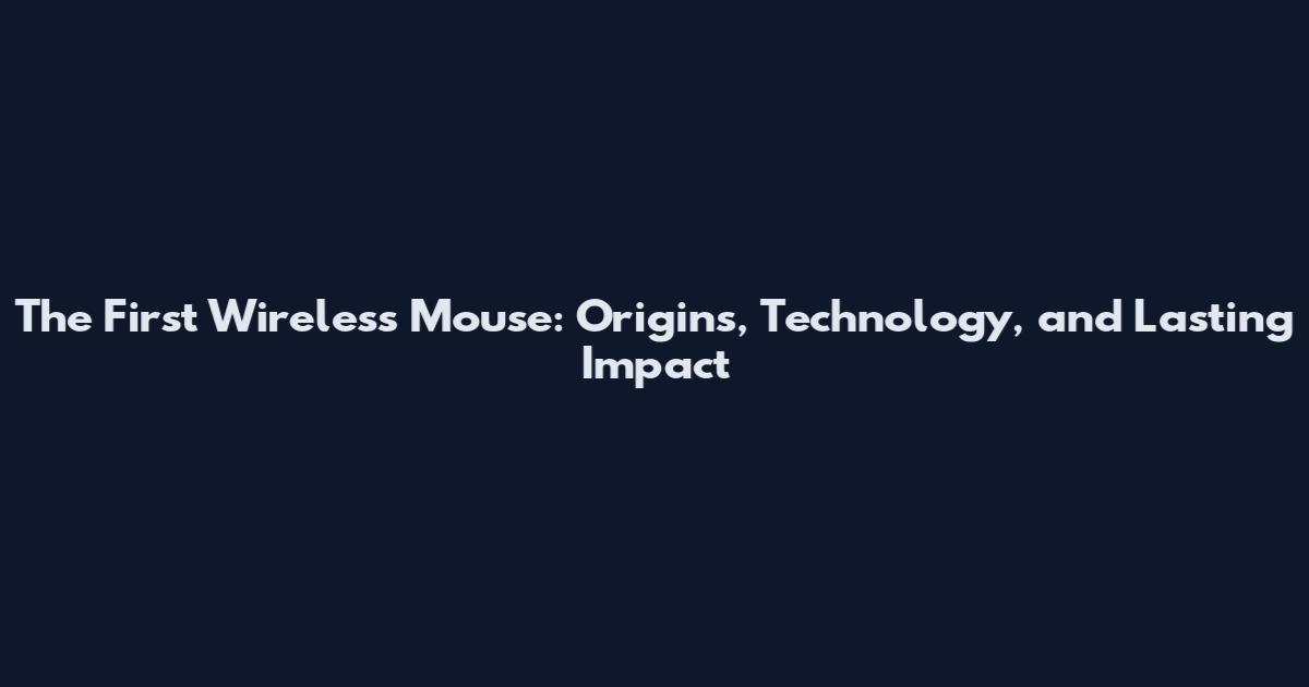 The First Wireless Mouse: Origins, Technology, and Lasting Impact