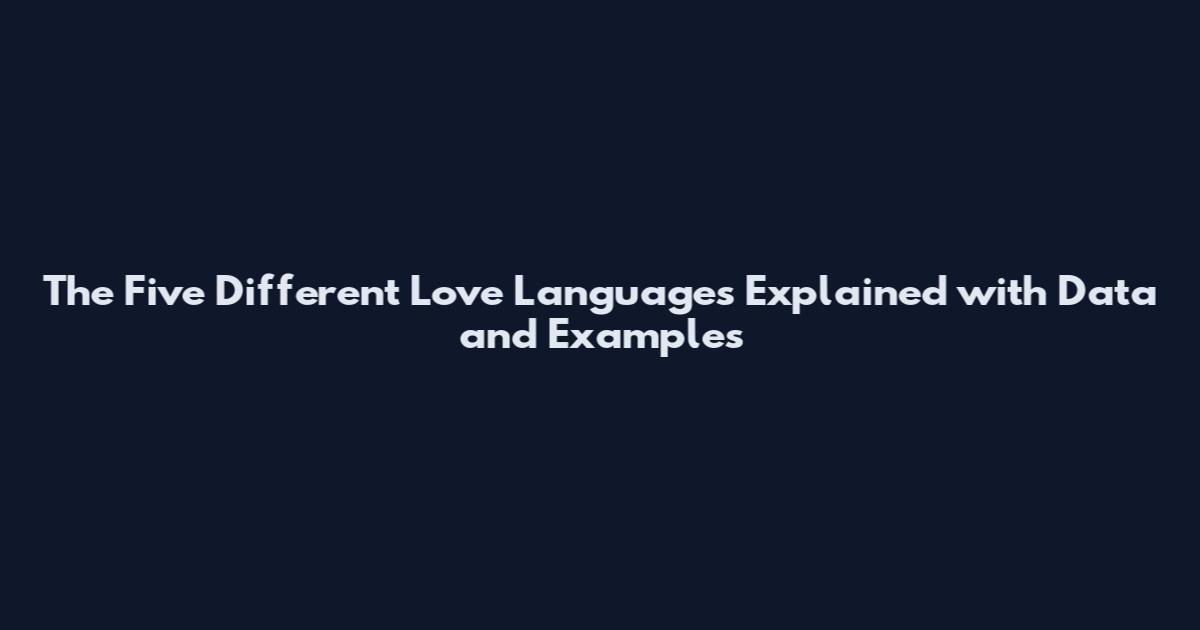 The Five Different Love Languages Explained with Data and Examples