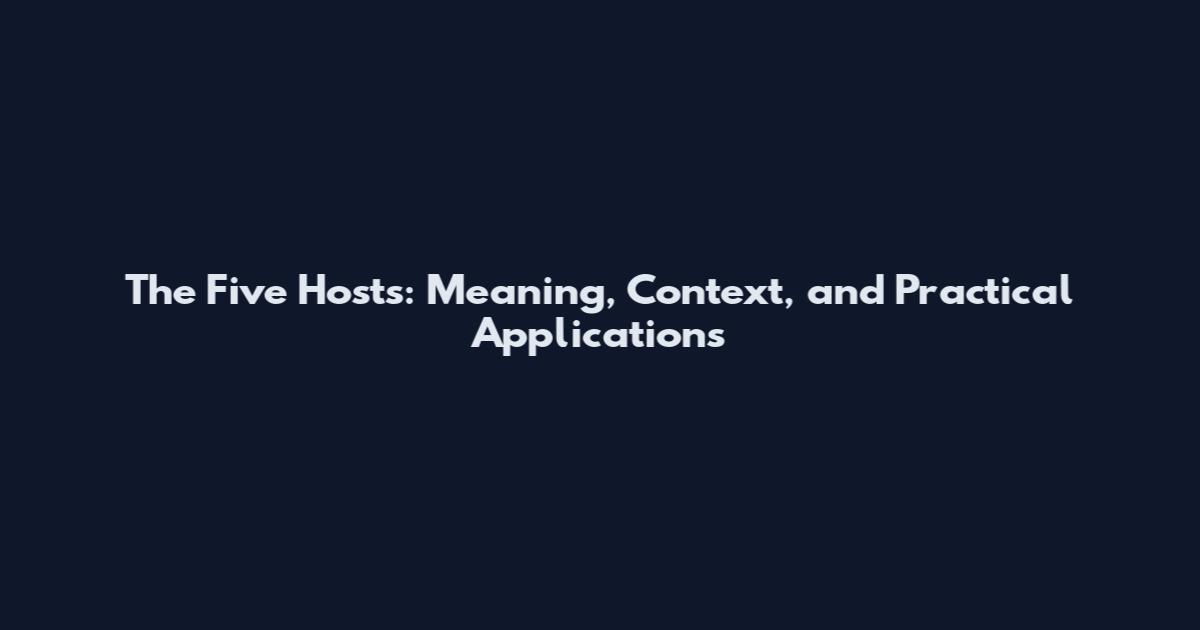 The Five Hosts: Meaning, Context, and Practical Applications