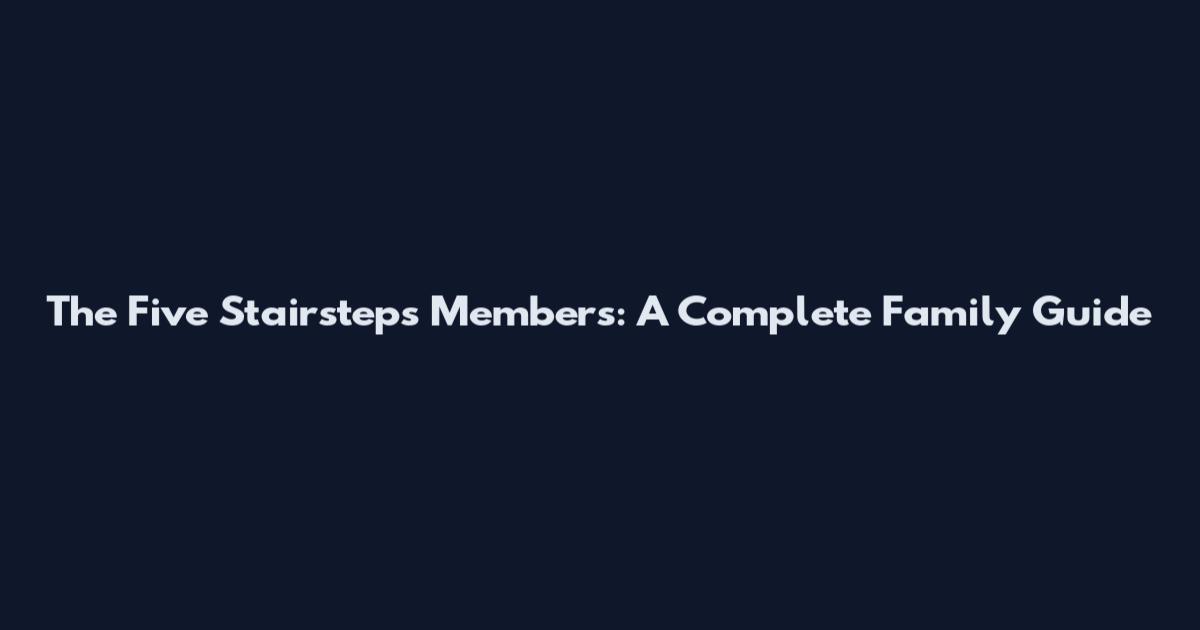 The Five Stairsteps Members: A Complete Family Guide