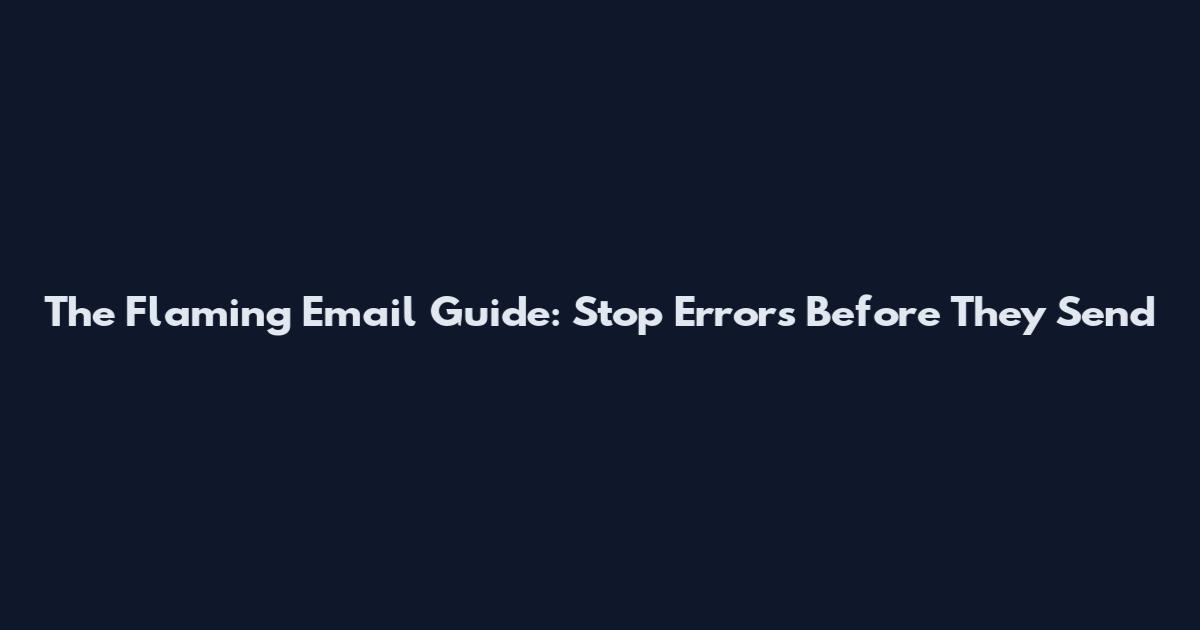 The Flaming Email Guide: Stop Errors Before They Send