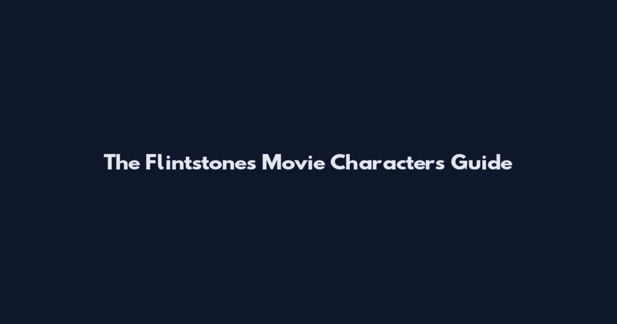 The Flintstones Movie Characters Guide
