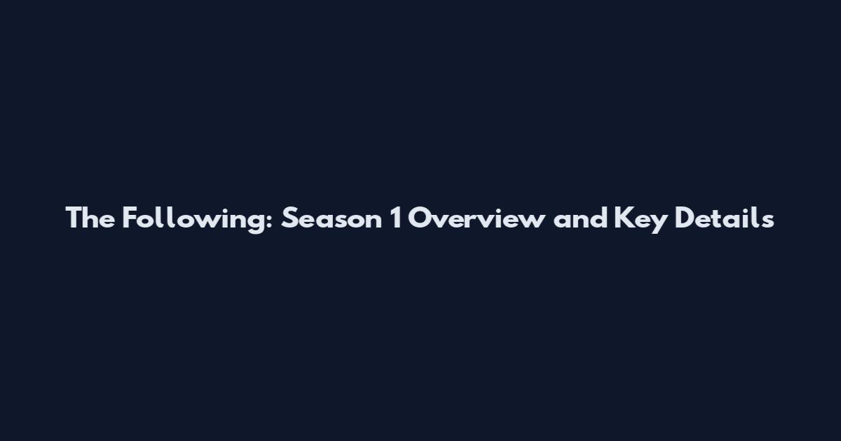 The Following: Season 1 Overview and Key Details