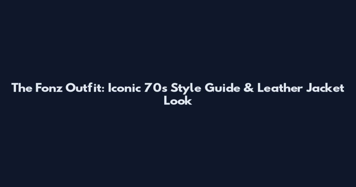 The Fonz Outfit: Iconic 70s Style Guide & Leather Jacket Look