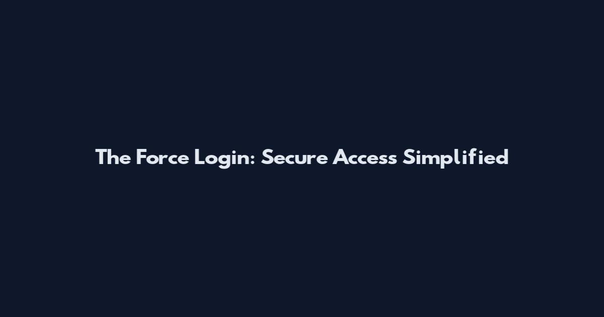 The Force Login: Secure Access Simplified