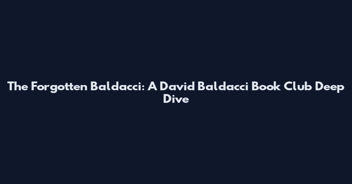 The Forgotten Baldacci: A David Baldacci Book Club Deep Dive