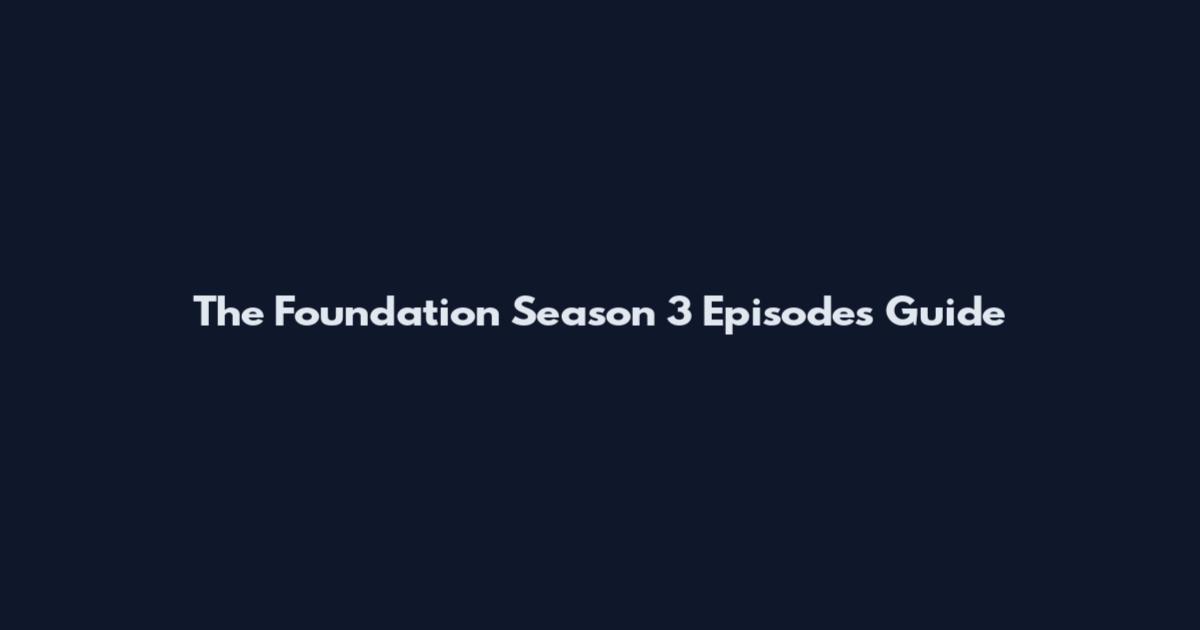 The Foundation Season 3 Episodes Guide
