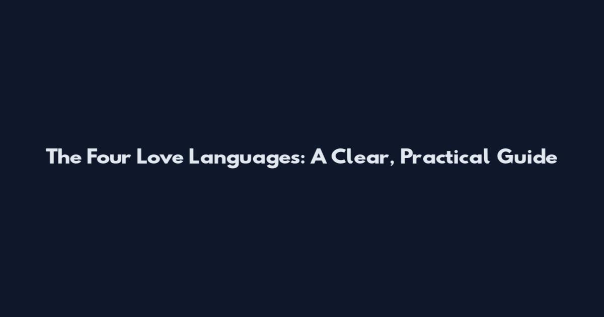 The Four Love Languages: A Clear, Practical Guide