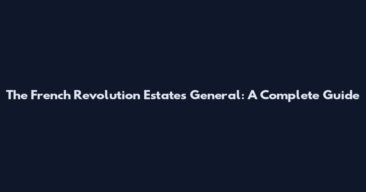 The French Revolution Estates General: A Complete Guide
