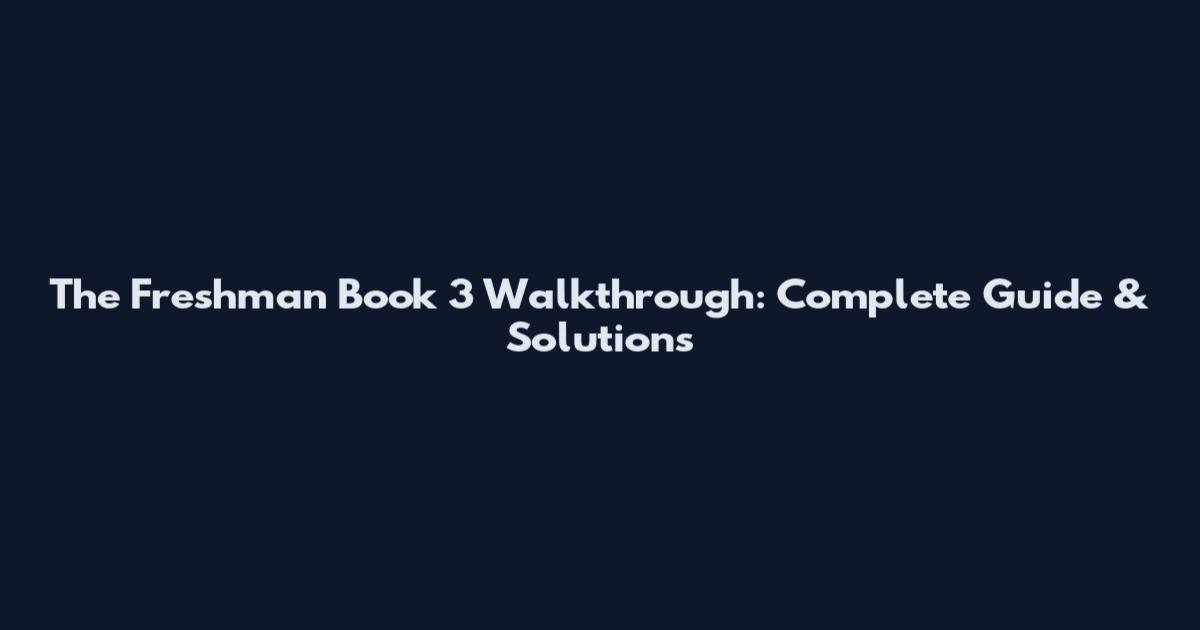 The Freshman Book 3 Walkthrough: Complete Guide & Solutions