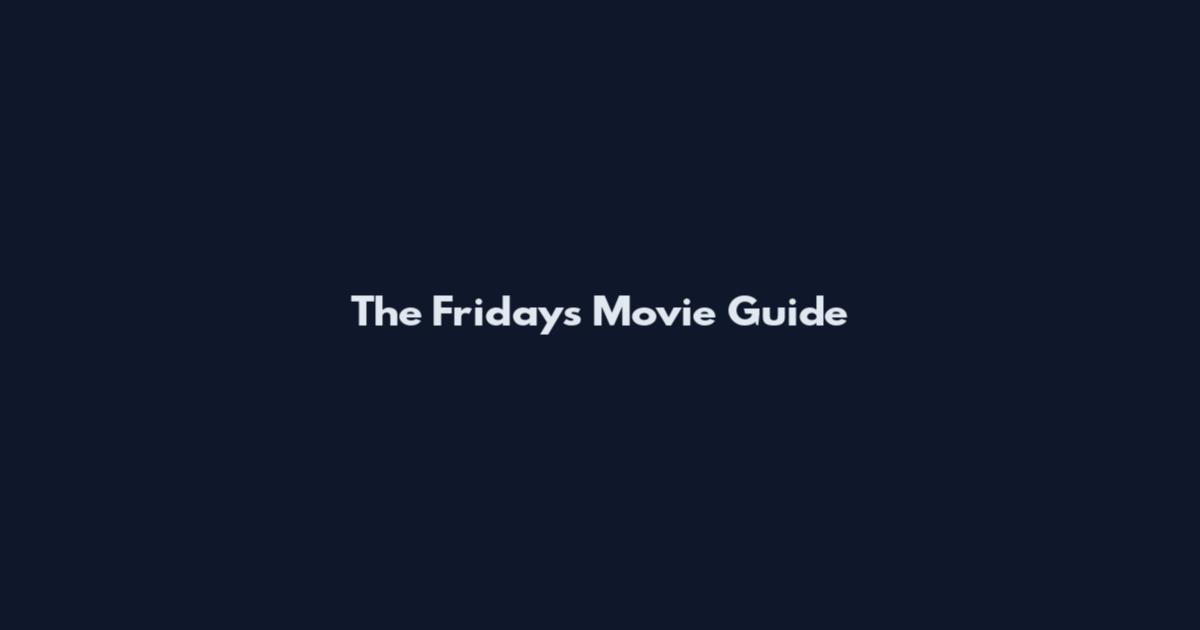 The Fridays Movie Guide