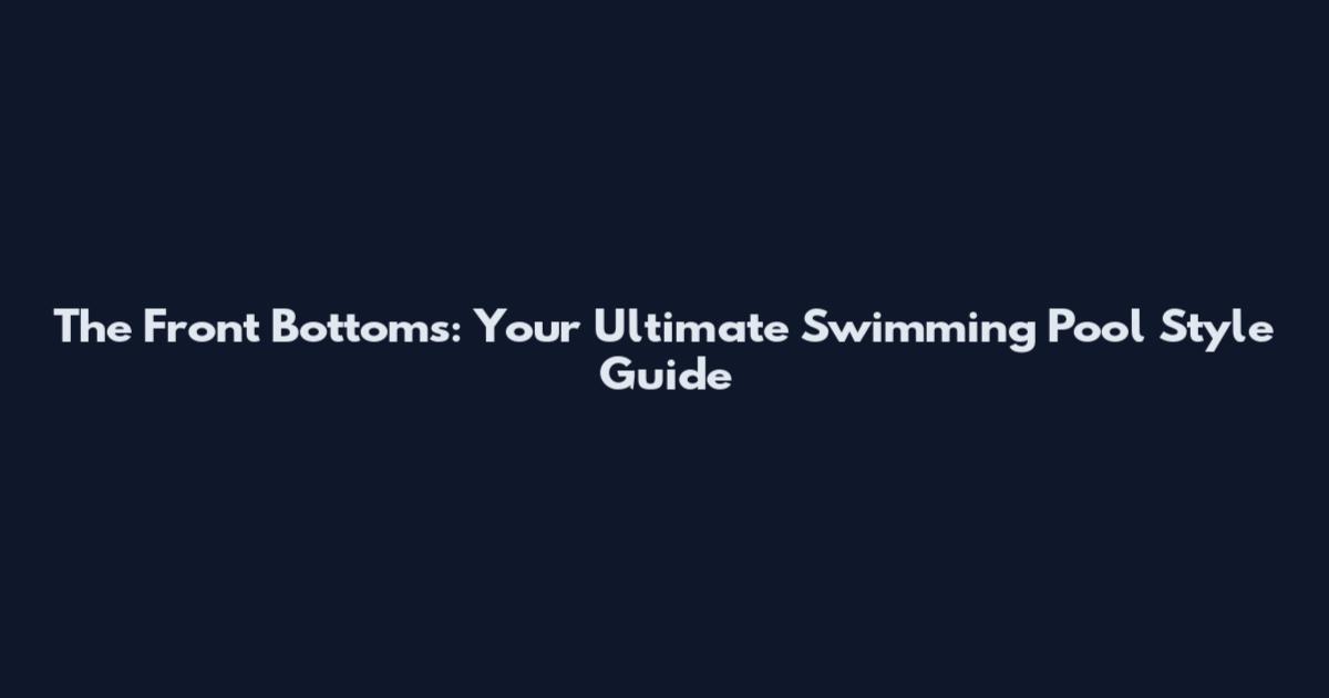 The Front Bottoms: Your Ultimate Swimming Pool Style Guide