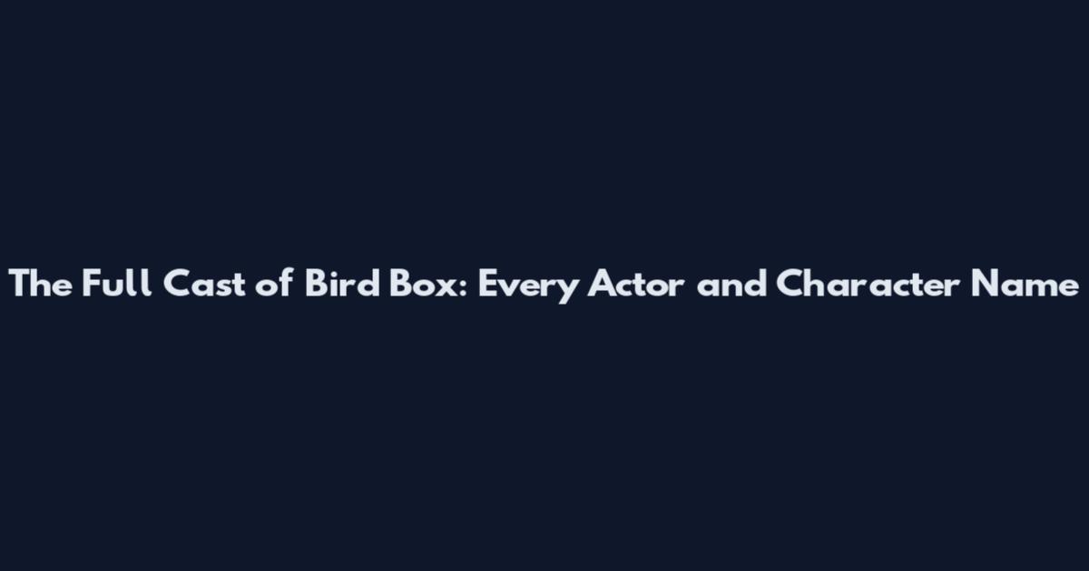 The Full Cast of Bird Box: Every Actor and Character Name