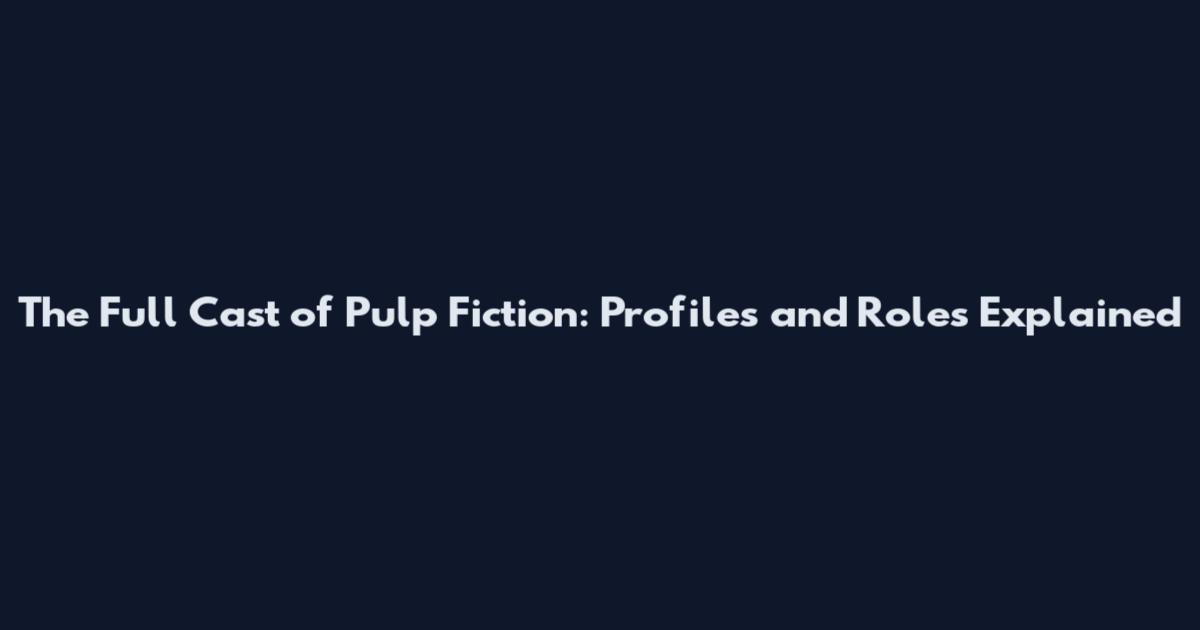 The Full Cast of Pulp Fiction: Profiles and Roles Explained