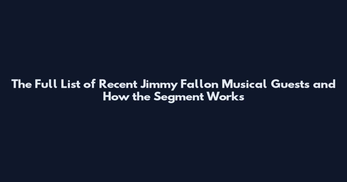 The Full List of Recent Jimmy Fallon Musical Guests and How the Segment Works
