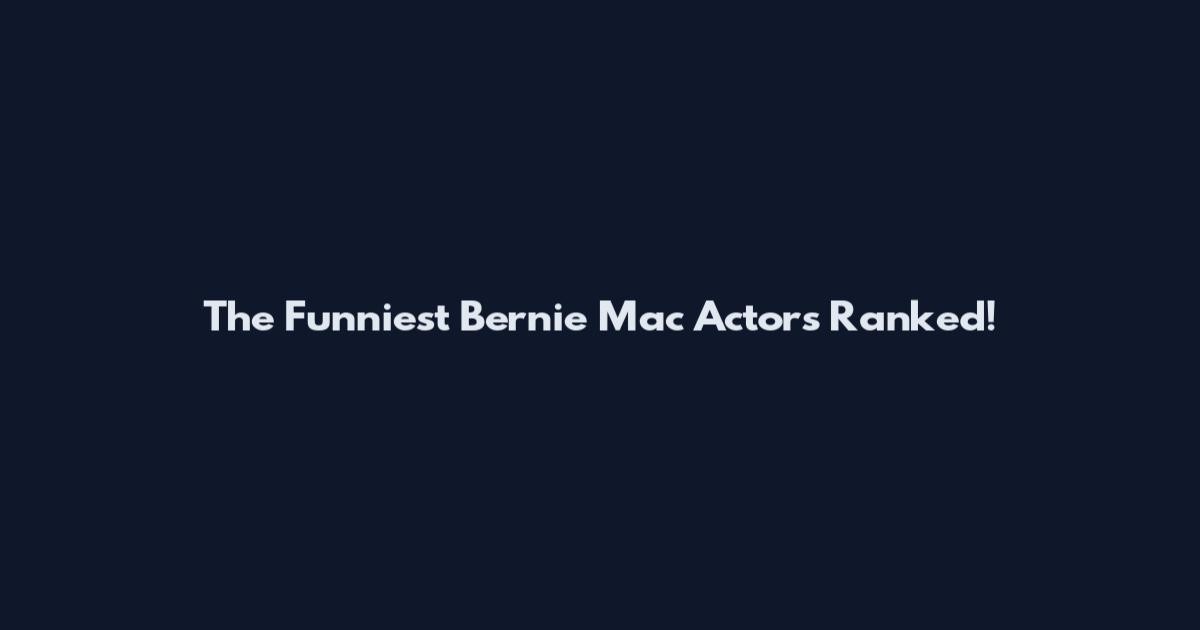 The Funniest Bernie Mac Actors Ranked!