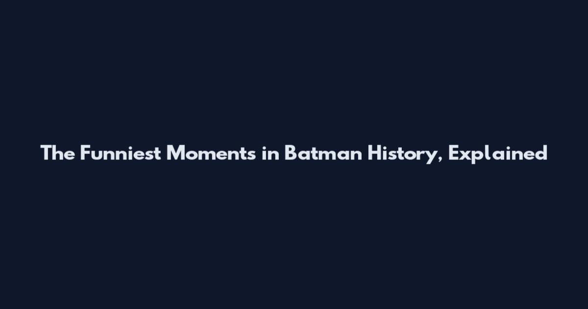 The Funniest Moments in Batman History, Explained
