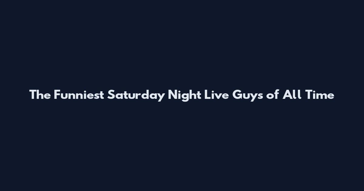 The Funniest Saturday Night Live Guys of All Time