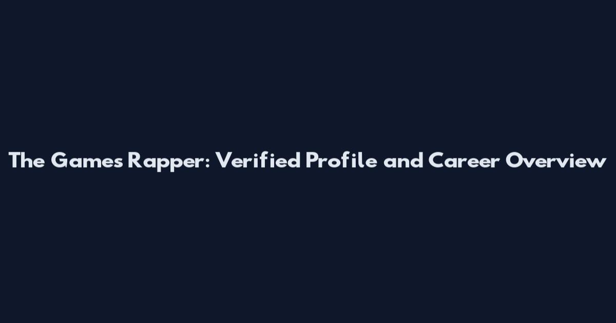 The Games Rapper: Verified Profile and Career Overview