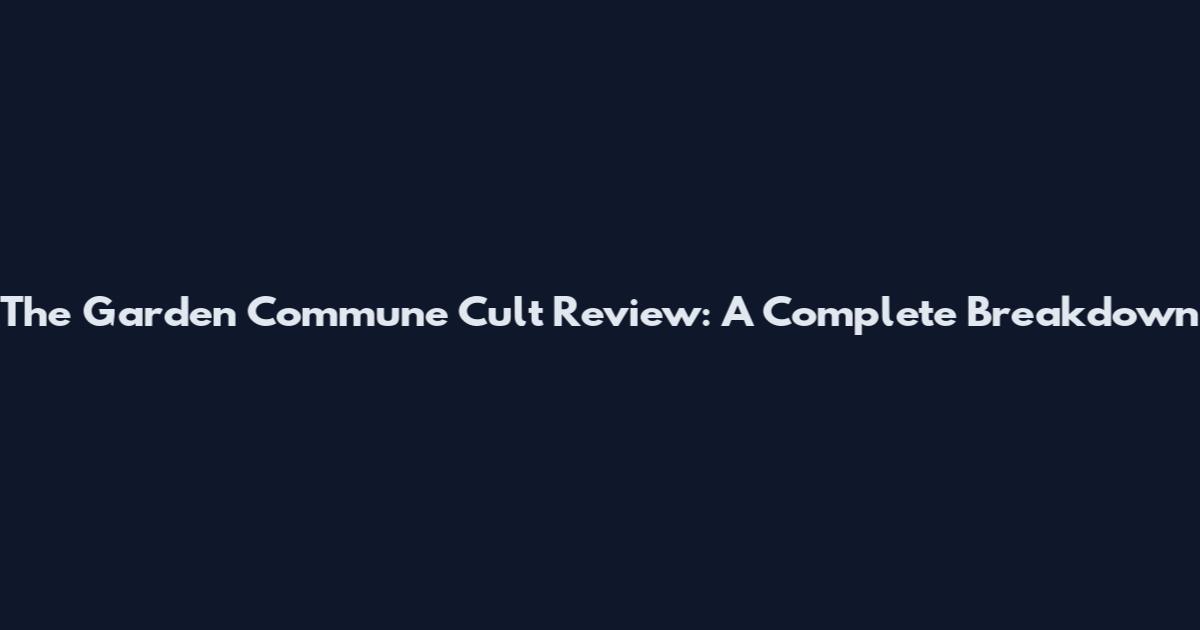 The Garden Commune Cult Review: A Complete Breakdown