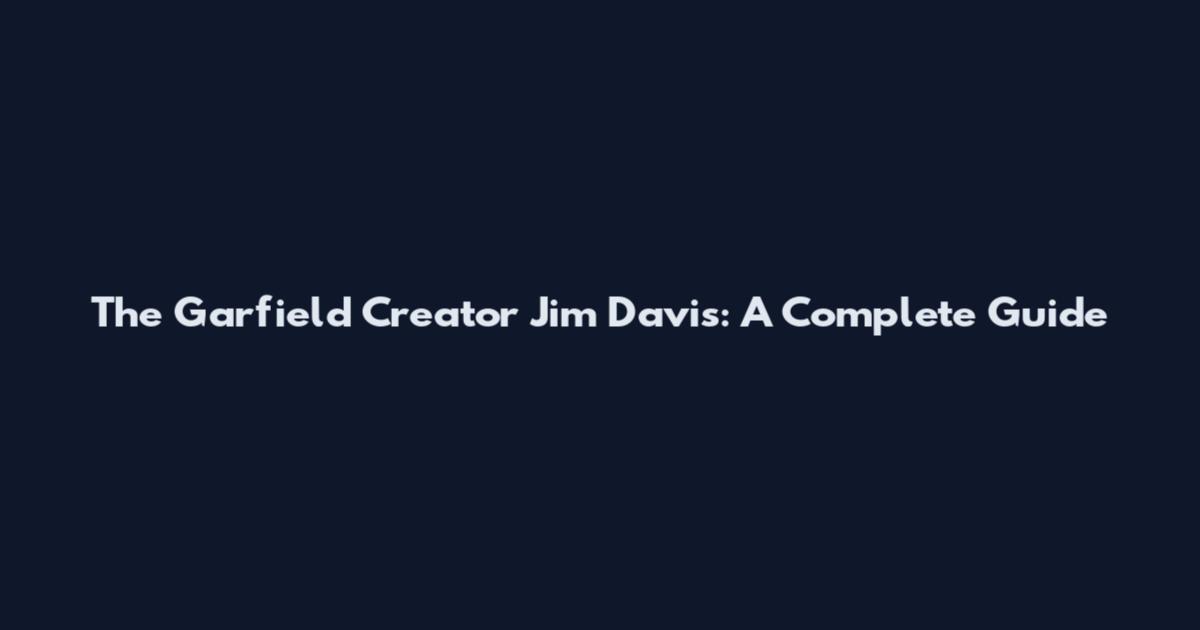 The Garfield Creator Jim Davis: A Complete Guide