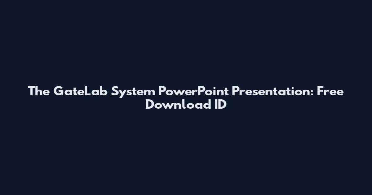 The GateLab System PowerPoint Presentation: Free Download ID