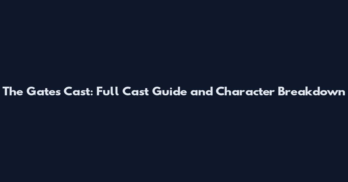 The Gates Cast: Full Cast Guide and Character Breakdown