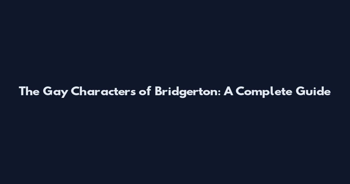 The Gay Characters of Bridgerton: A Complete Guide