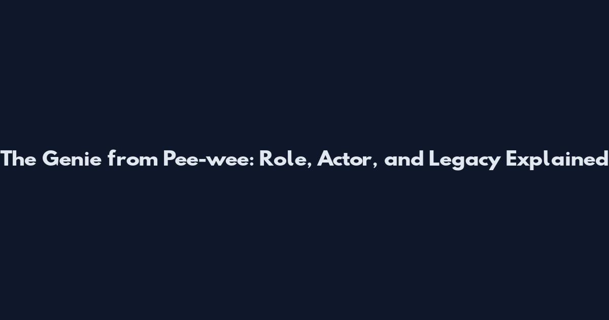 The Genie from Pee-wee: Role, Actor, and Legacy Explained