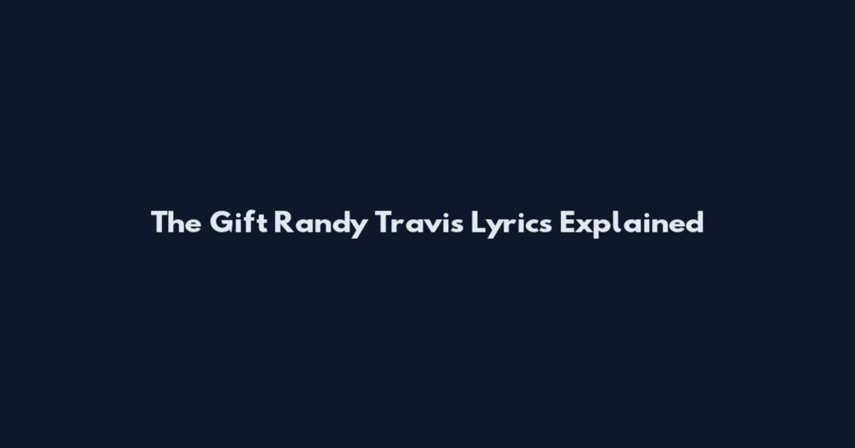 The Gift Randy Travis Lyrics Explained