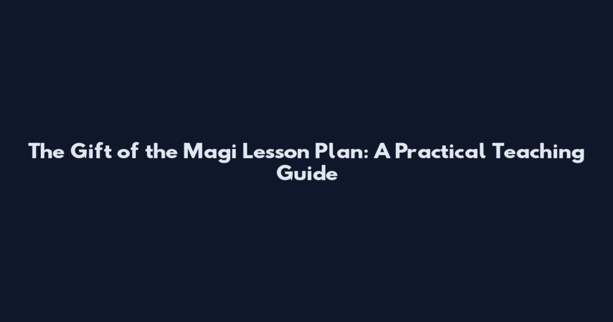 The Gift of the Magi Lesson Plan: A Practical Teaching Guide