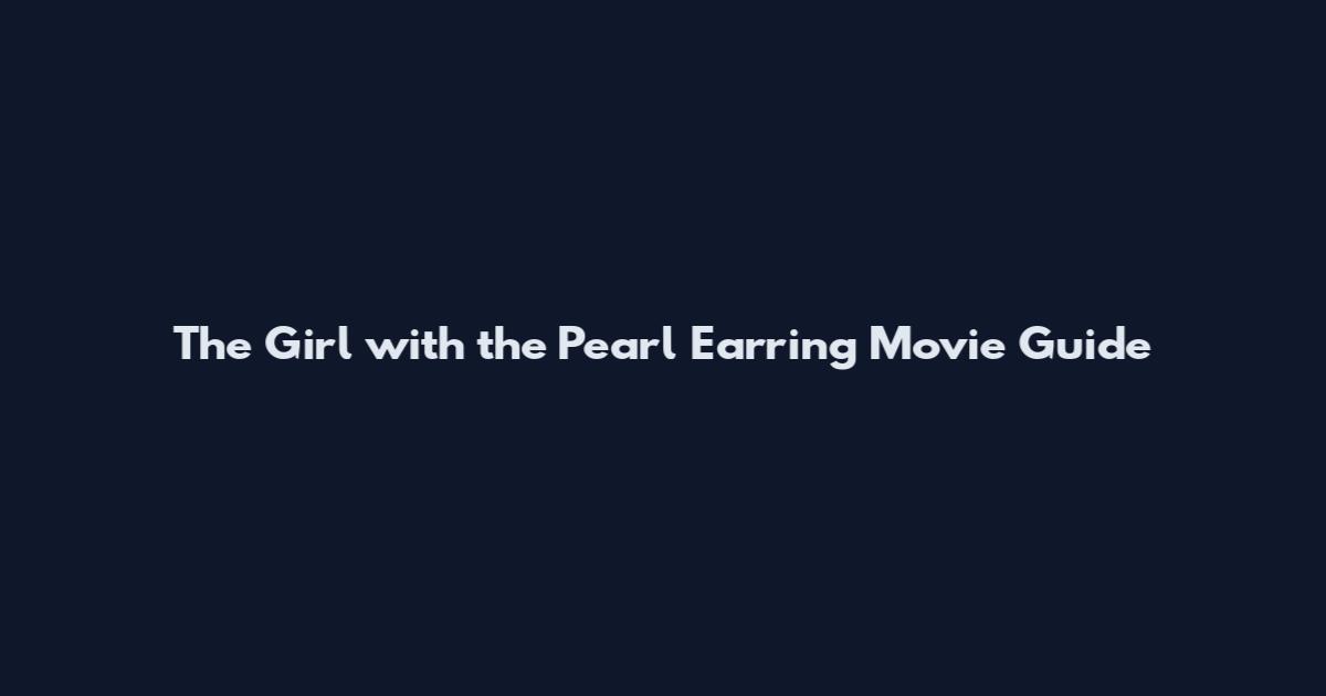 The Girl with the Pearl Earring Movie Guide