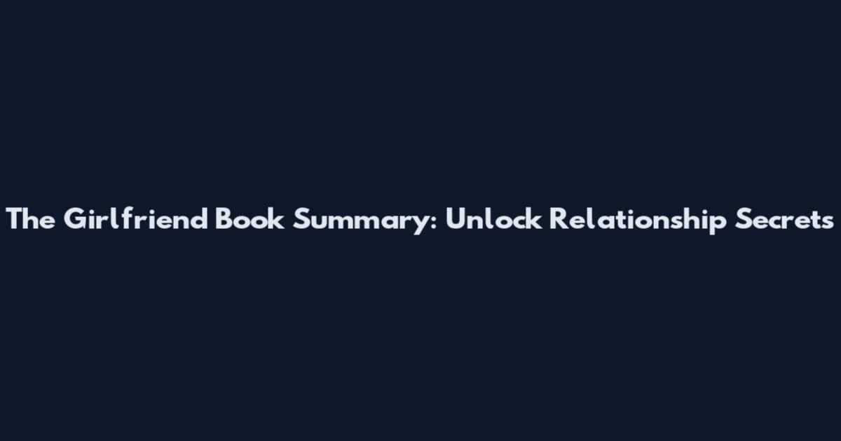 The Girlfriend Book Summary: Unlock Relationship Secrets