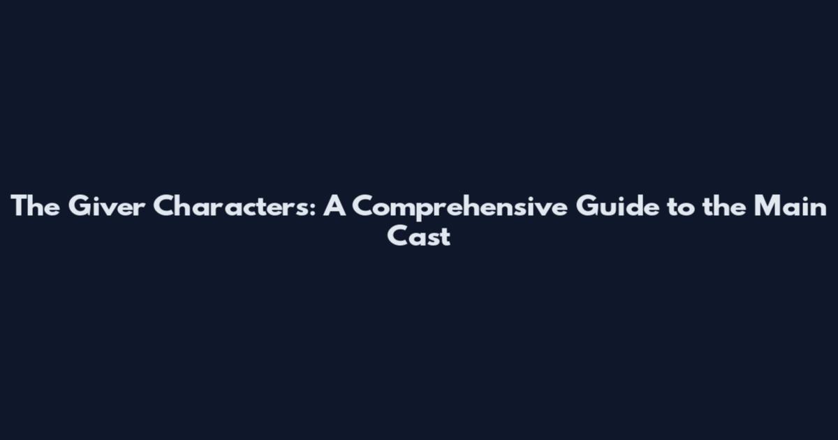 The Giver Characters: A Comprehensive Guide to the Main Cast