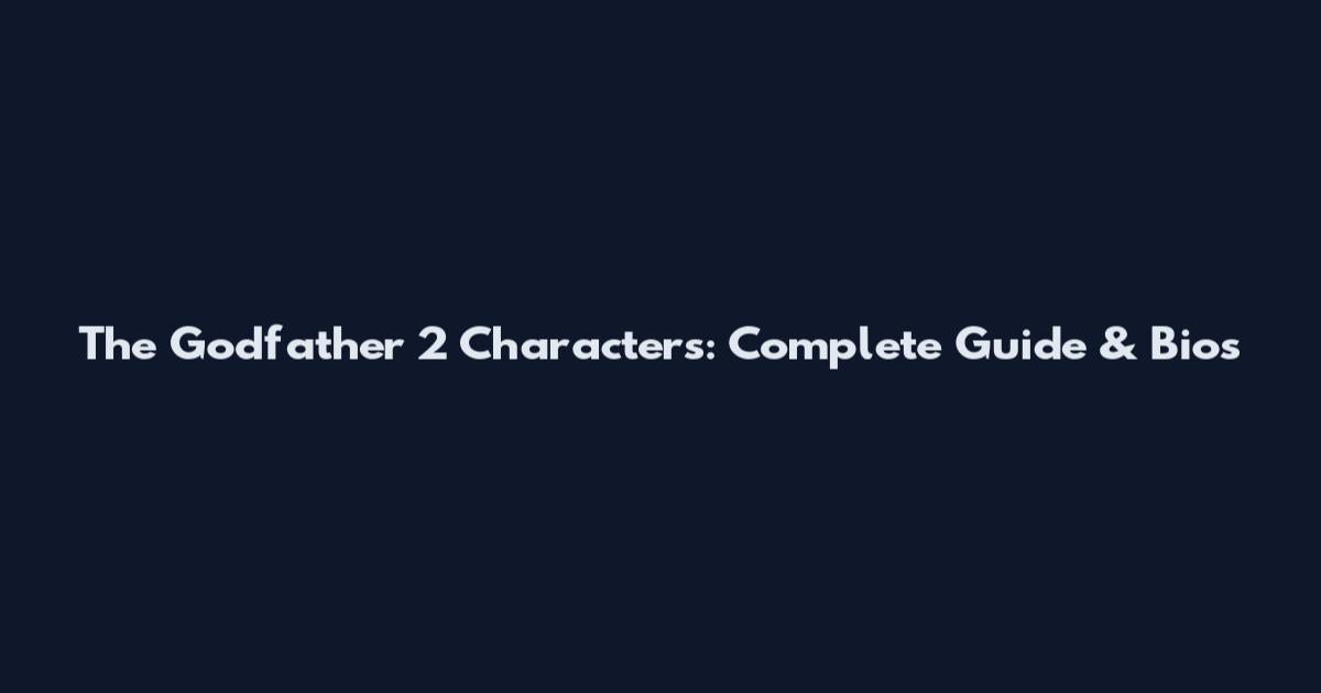 The Godfather 2 Characters: Complete Guide & Bios