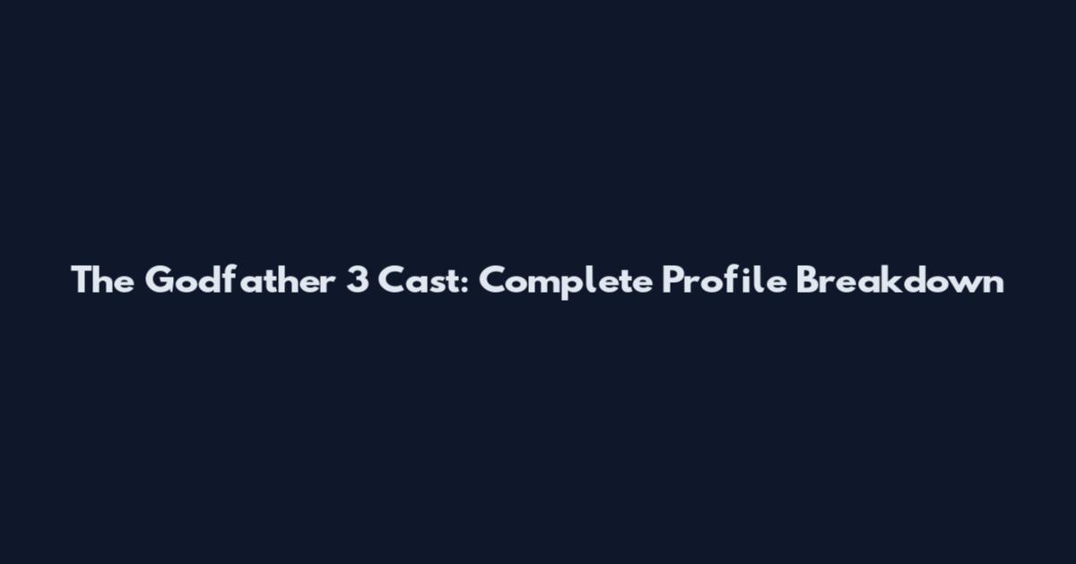 The Godfather 3 Cast: Complete Profile Breakdown