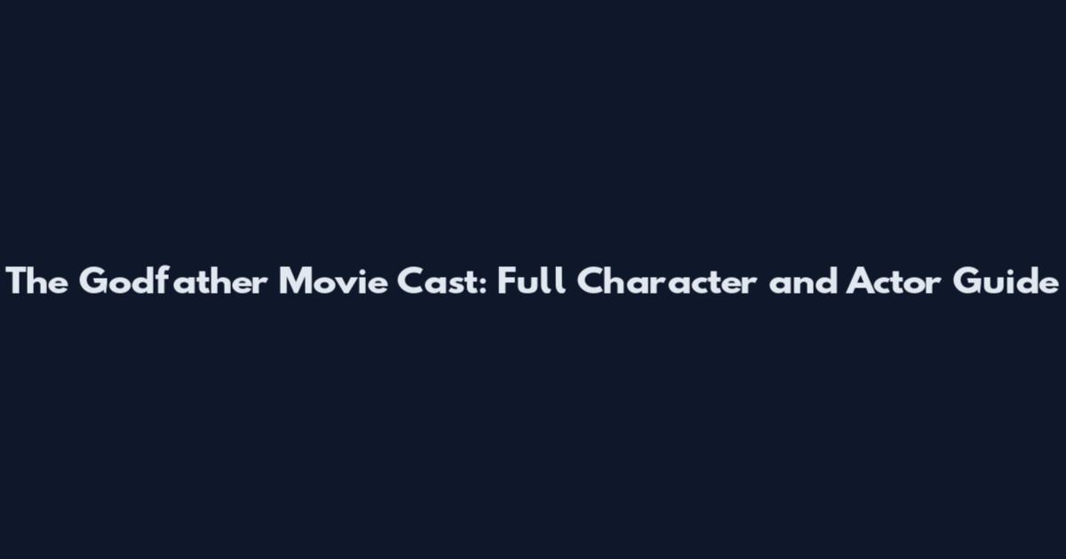 The Godfather Movie Cast: Full Character and Actor Guide
