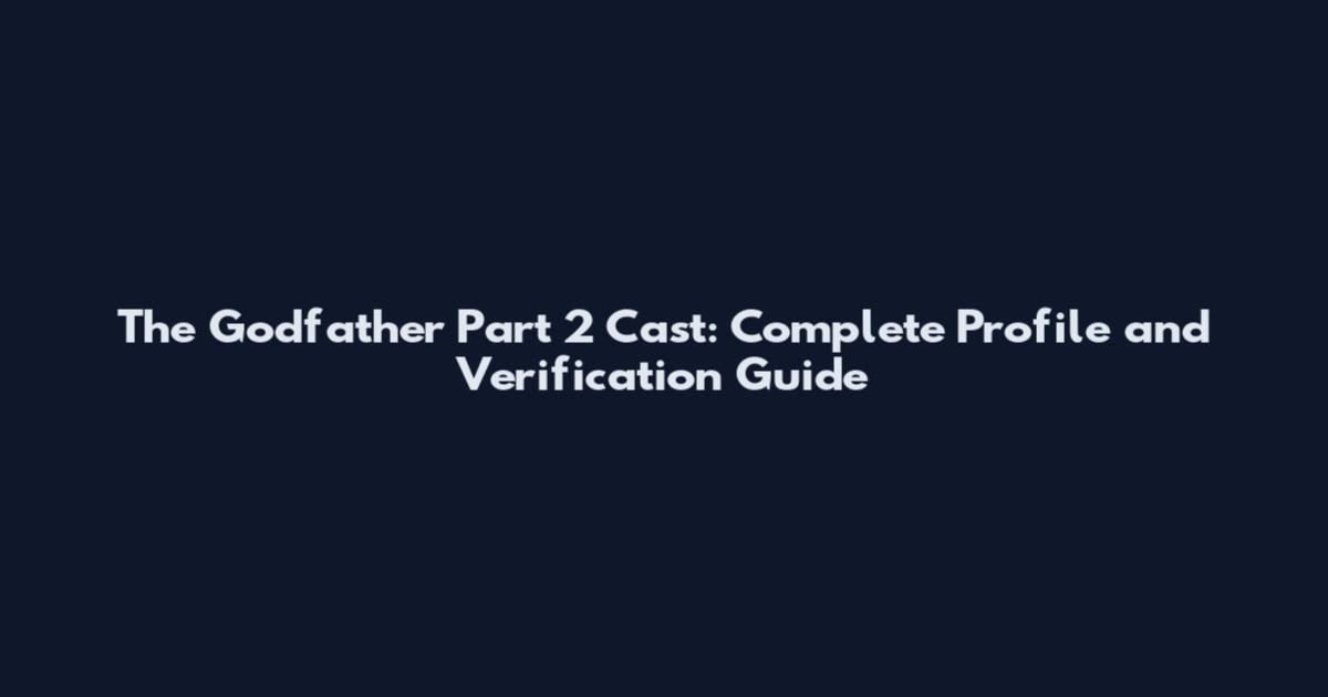 The Godfather Part 2 Cast: Complete Profile and Verification Guide