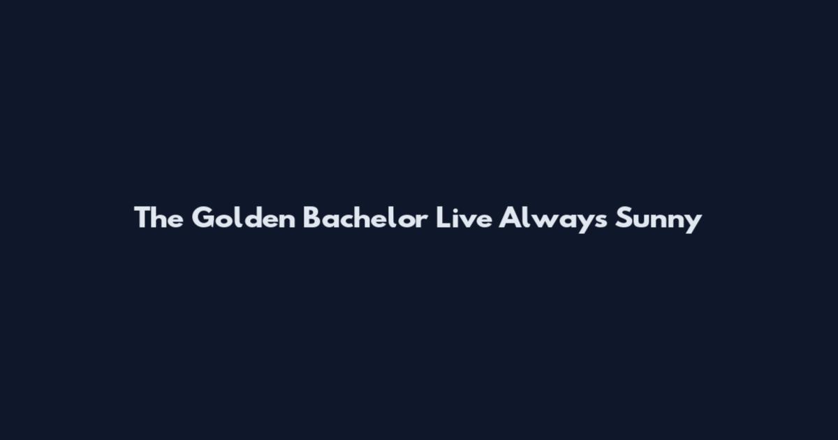 The Golden Bachelor Live Always Sunny