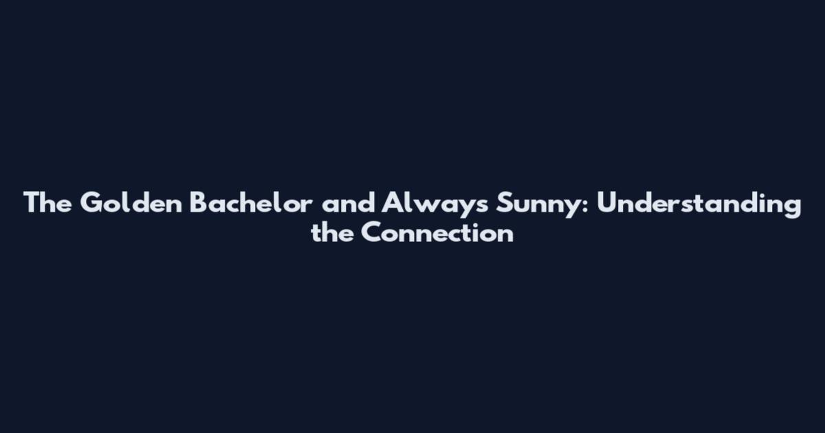 The Golden Bachelor and Always Sunny: Understanding the Connection