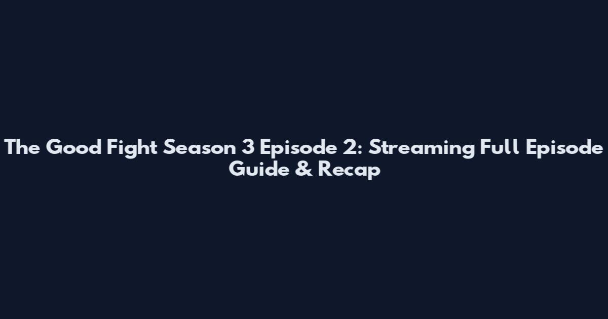 The Good Fight Season 3 Episode 2: Streaming Full Episode Guide & Recap