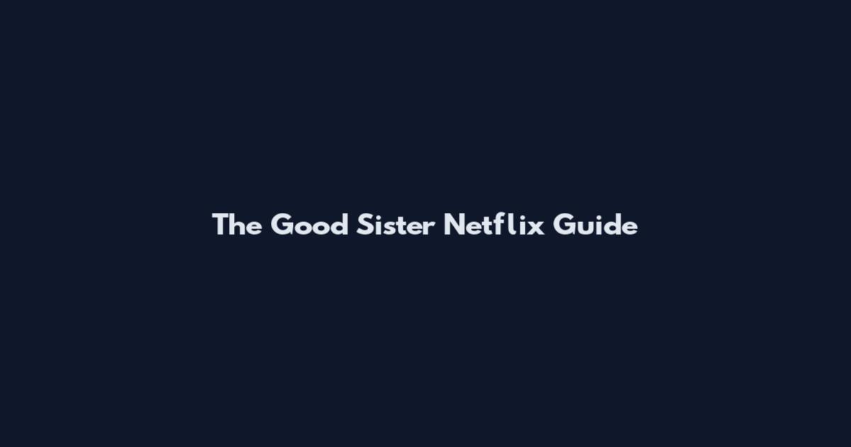 The Good Sister Netflix Guide